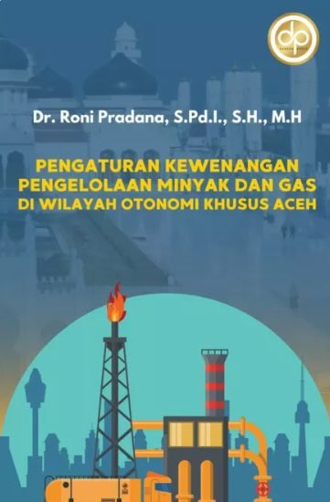 Pengaturan Kewenangan Pengelolaan Minyak dan Gas di Wilayah Otonomi Khusus Aceh